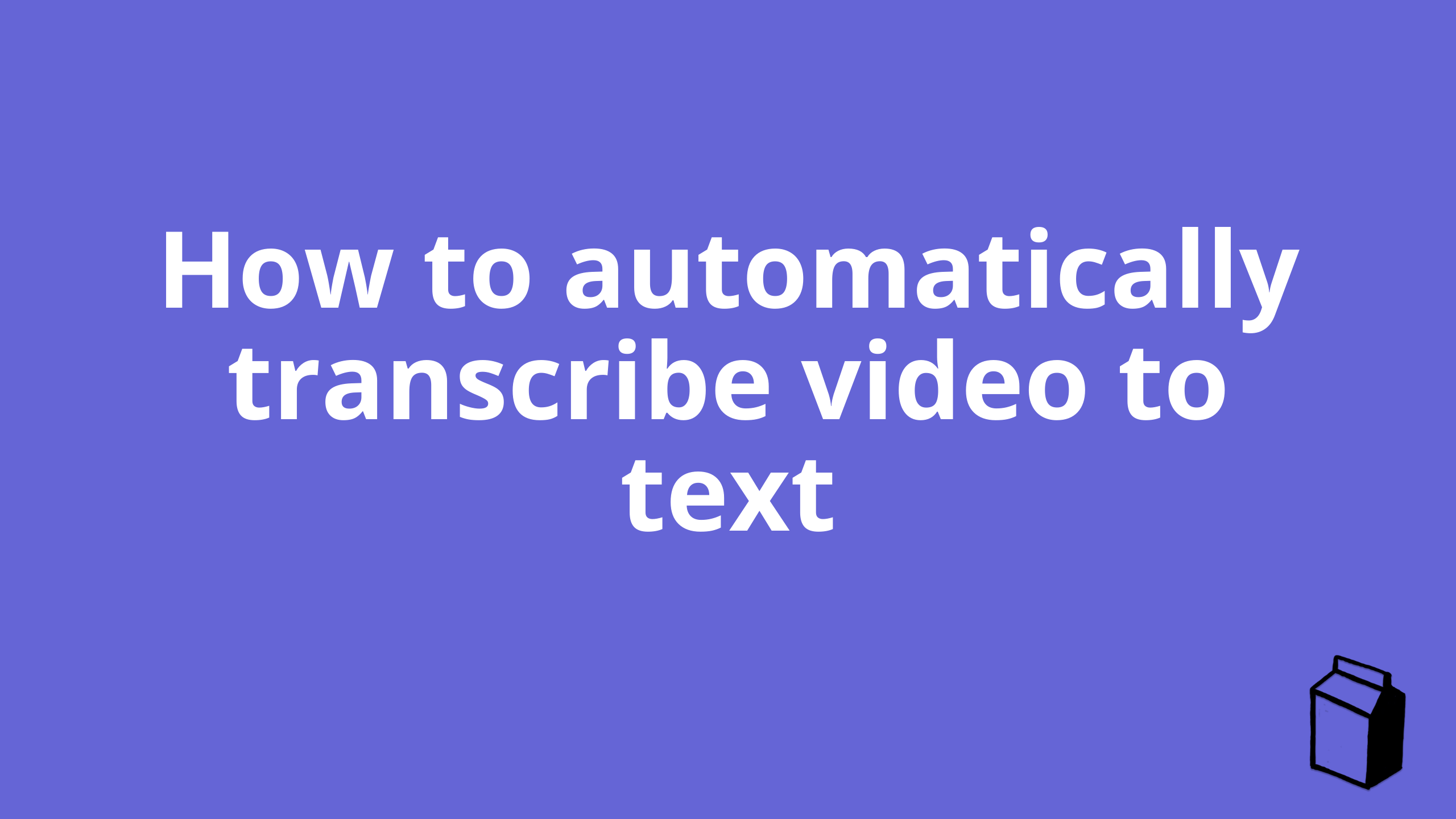 How to automatically transcribe video to text