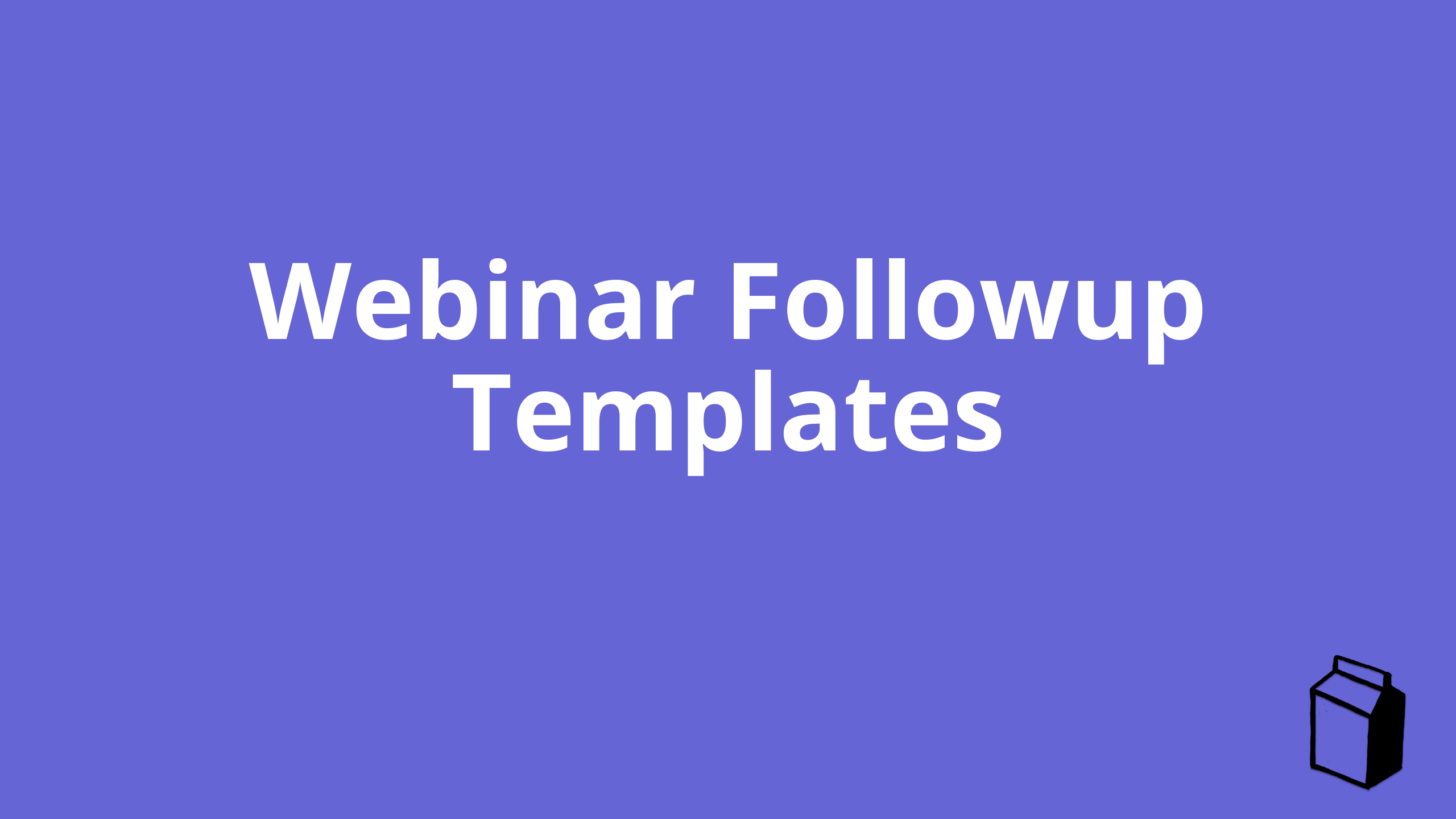 5 Email Templates for Great Webinar Followup