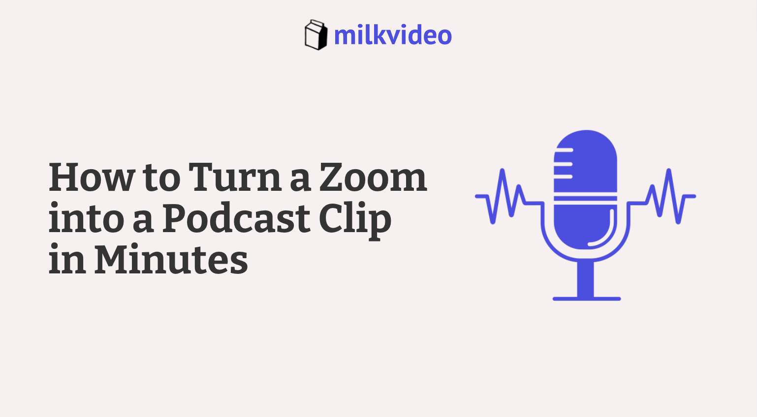 How to Turn a Zoom into a Podcast Clip in Minutes