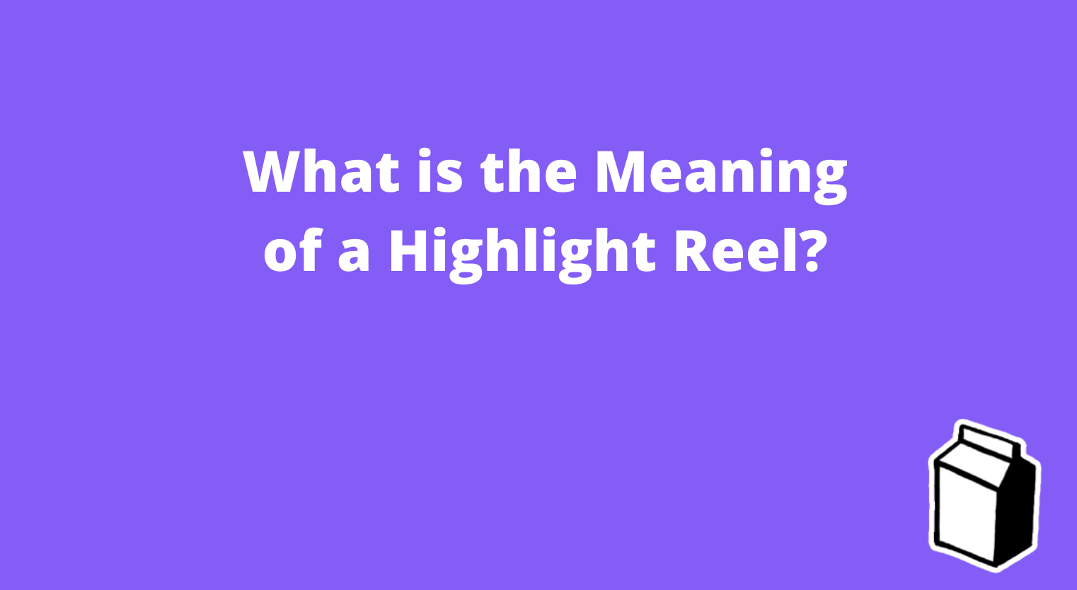 What is the Meaning of a Highlight Reel?