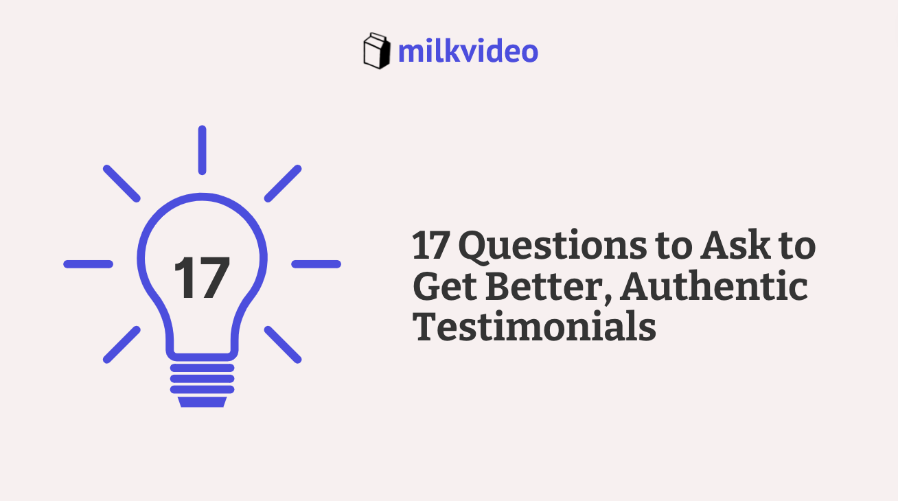 17 Questions to Ask to Get Better, Authentic Testimonials￼